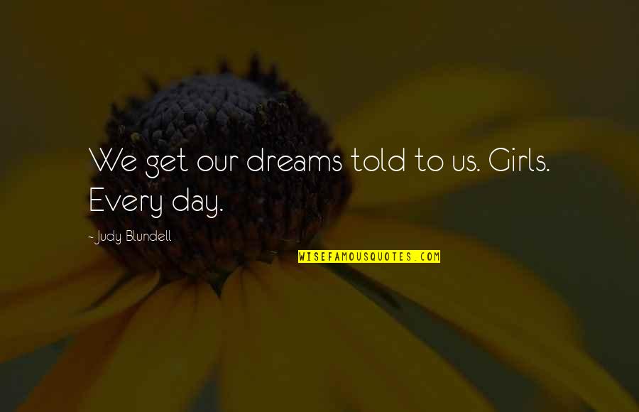 Miller Insulation Quotes By Judy Blundell: We get our dreams told to us. Girls. Miller Insulation Quotes By Judy Blundell: We get our dreams told to us. Girls.