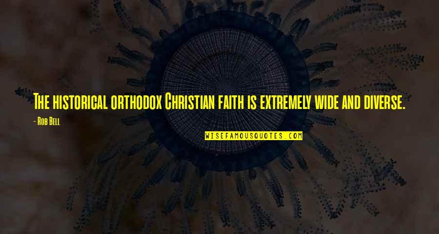 Miller Insulation Quotes By Rob Bell: The historical orthodox Christian faith is extremely wide