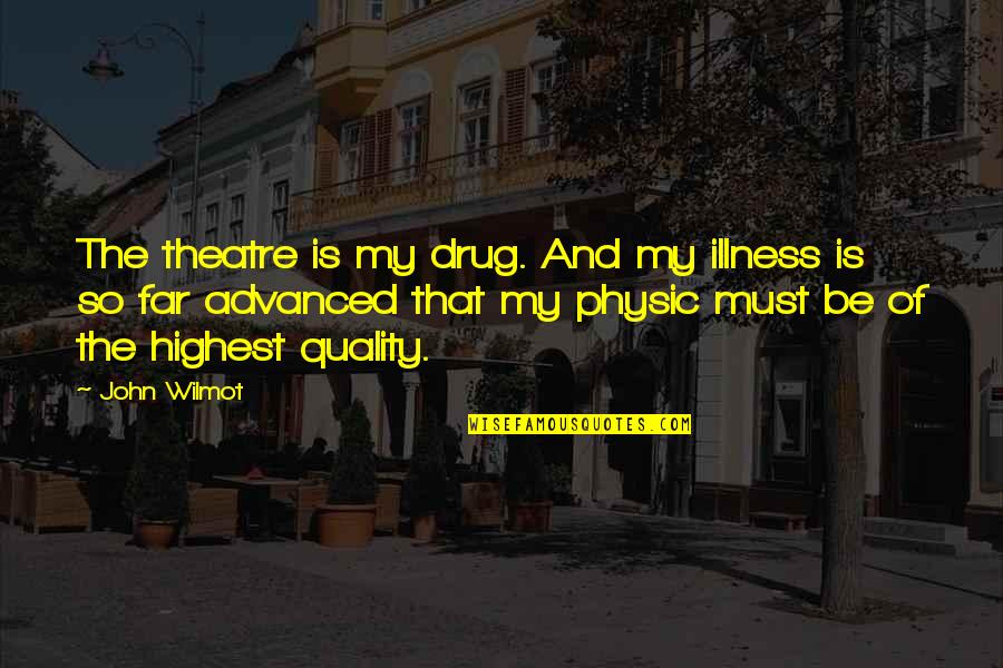 Millet Food Quotes By John Wilmot: The theatre is my drug. And my illness Millet Food Quotes By John Wilmot: The theatre is my drug. And my illness