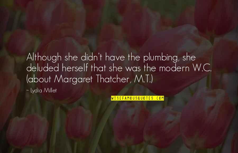 Millet Quotes By Lydia Millet: Although she didn't have the plumbing, she deluded