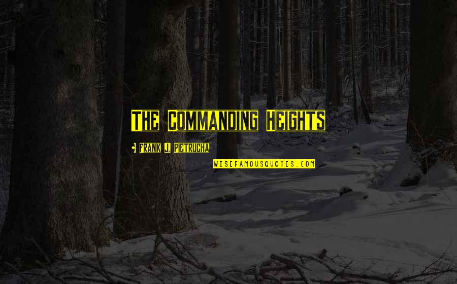 Milletian Quotes By Frank J. Pietrucha: The Commanding Heights