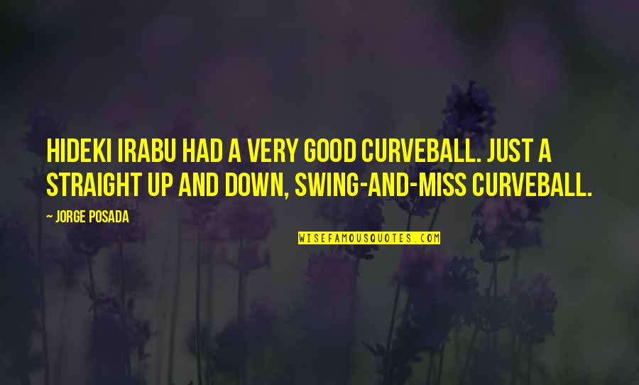 Milletim I In Quotes By Jorge Posada: Hideki Irabu had a very good curveball. Just Milletim I In Quotes By Jorge Posada: Hideki Irabu had a very good curveball. Just