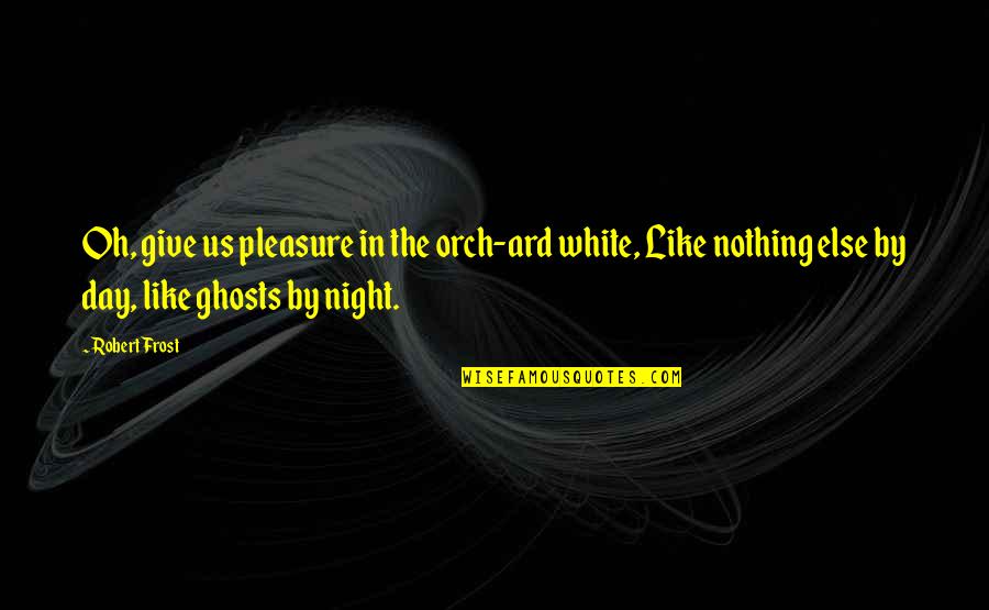 Milletim I In Quotes By Robert Frost: Oh, give us pleasure in the orch-ard white, Milletim I In Quotes By Robert Frost: Oh, give us pleasure in the orch-ard white,