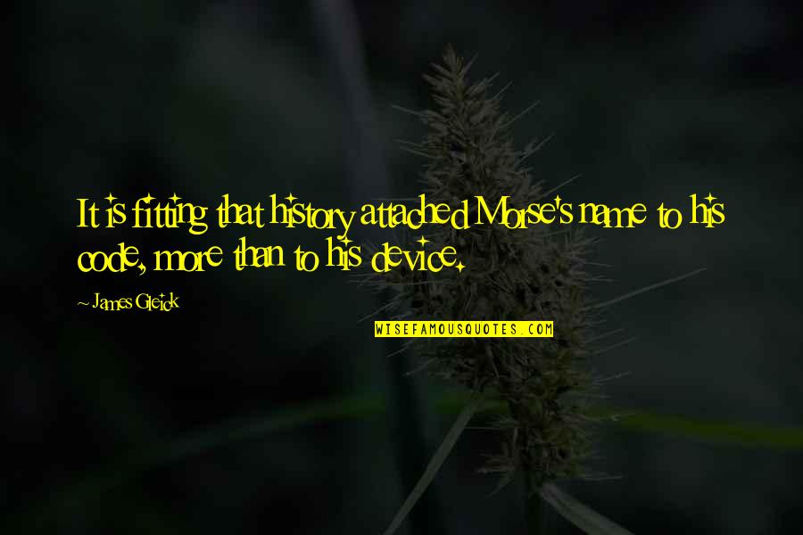 Millets In Telugu Quotes By James Gleick: It is fitting that history attached Morse's name Millets In Telugu Quotes By James Gleick: It is fitting that history attached Morse's name