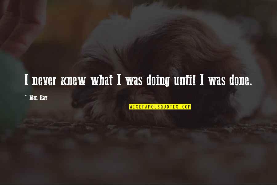 Millets In Telugu Quotes By Man Ray: I never knew what I was doing until
