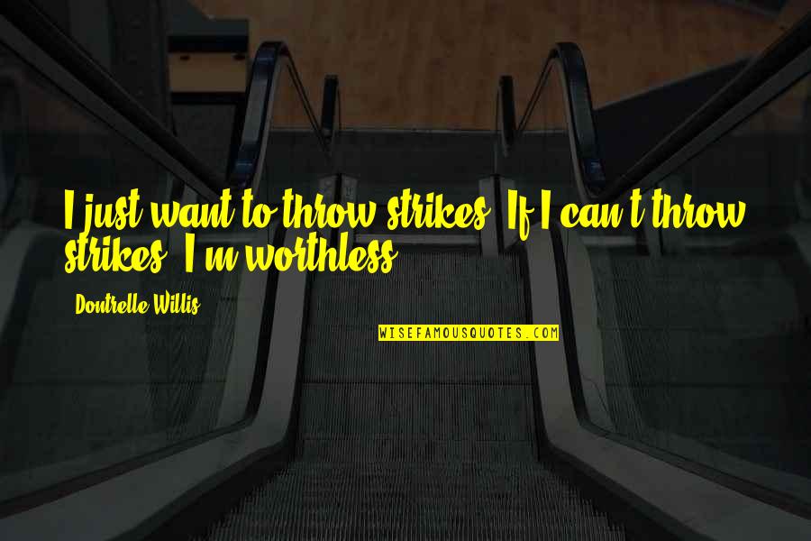 Millets Quotes By Dontrelle Willis: I just want to throw strikes. If I Millets Quotes By Dontrelle Willis: I just want to throw strikes. If I