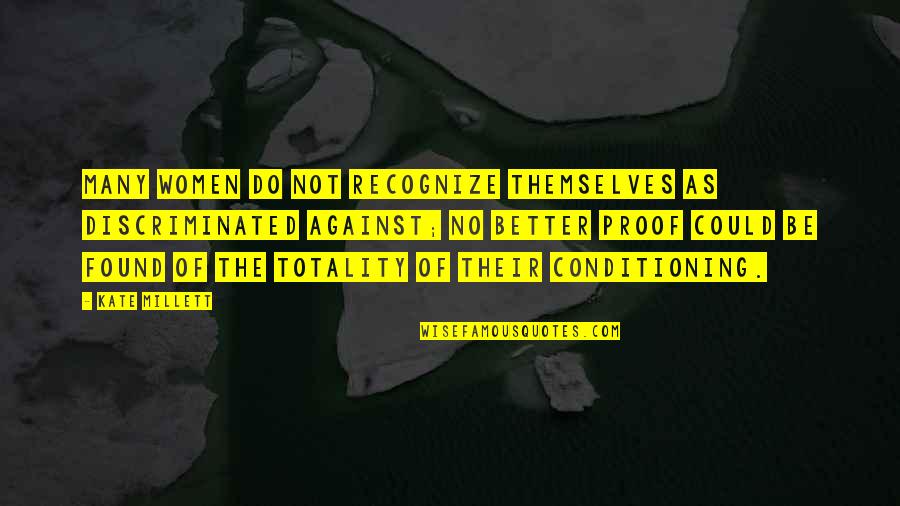 Millett Quotes By Kate Millett: Many women do not recognize themselves as discriminated Millett Quotes By Kate Millett: Many women do not recognize themselves as discriminated