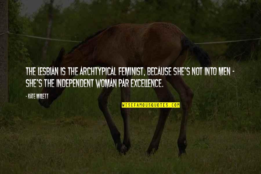 Millett Quotes By Kate Millett: The lesbian is the archtypical feminist, because she's Millett Quotes By Kate Millett: The lesbian is the archtypical feminist, because she's