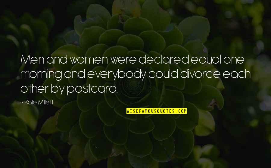 Millett Quotes By Kate Millett: Men and women were declared equal one morning Millett Quotes By Kate Millett: Men and women were declared equal one morning