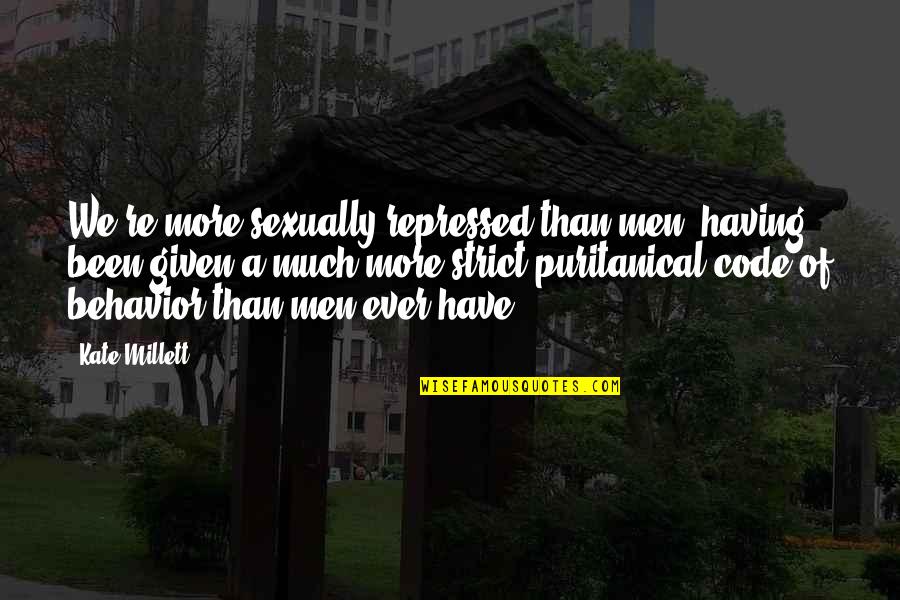 Millett Quotes By Kate Millett: We're more sexually repressed than men, having been Millett Quotes By Kate Millett: We're more sexually repressed than men, having been