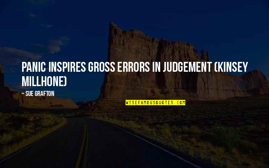 Millhone Quotes By Sue Grafton: panic inspires gross errors in judgement (Kinsey Millhone)