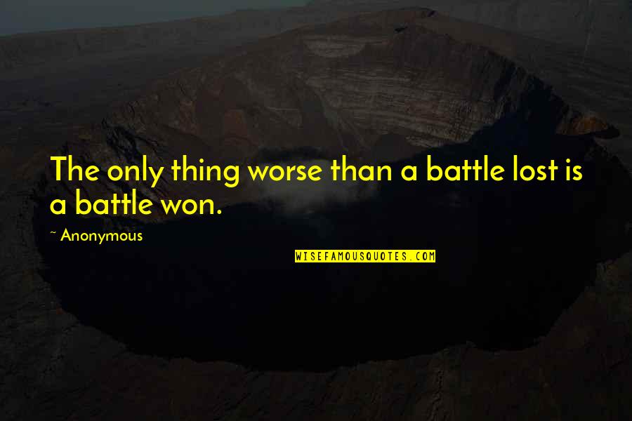 Milli Naghma Quotes By Anonymous: The only thing worse than a battle lost