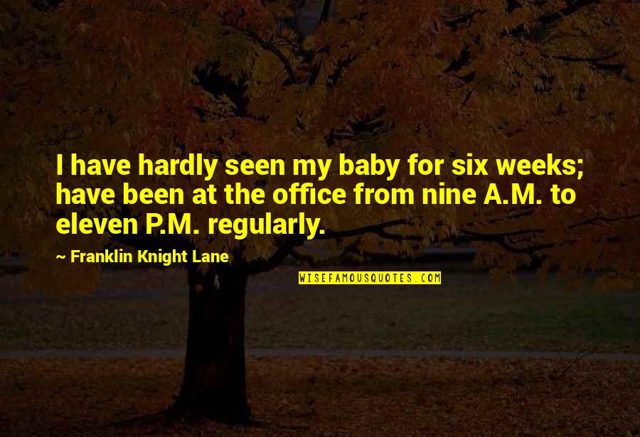 Milli Song Quotes By Franklin Knight Lane: I have hardly seen my baby for six