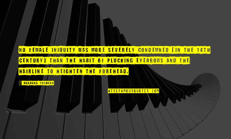 Milliard Reading Quotes By Barbara Tuchman: No female iniquity was more severely condemned [in