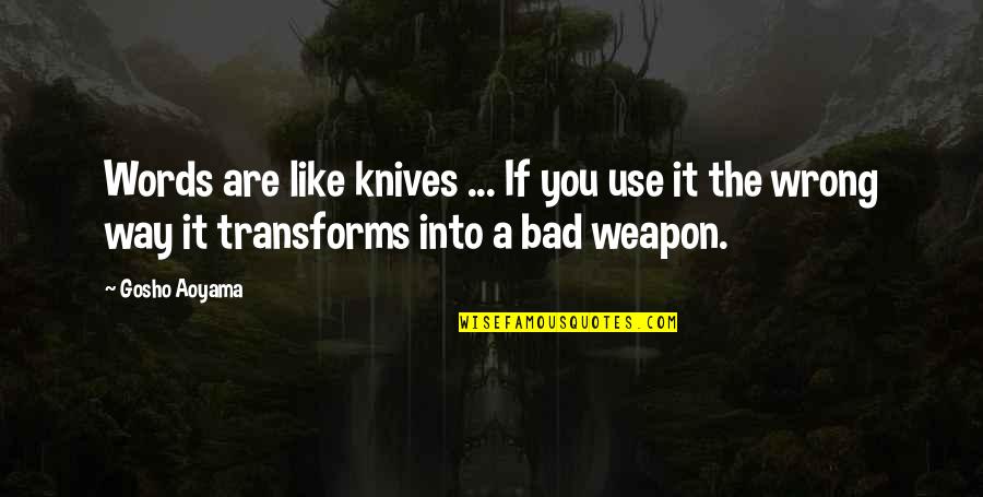 Milliard Tri Fold Quotes By Gosho Aoyama: Words are like knives ... If you use