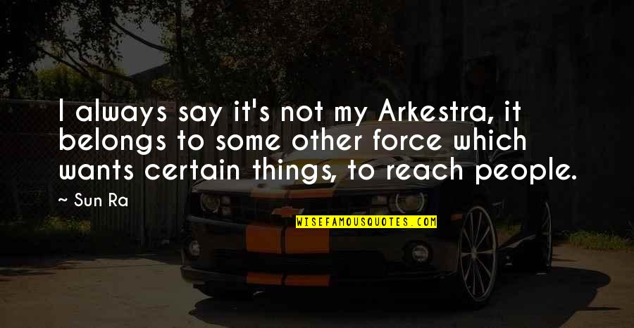 Milliard Tri Fold Quotes By Sun Ra: I always say it's not my Arkestra, it