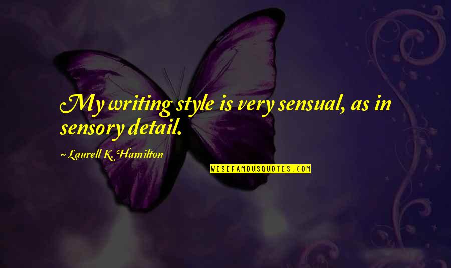 Milliarden Mike Quotes By Laurell K. Hamilton: My writing style is very sensual, as in Milliarden Mike Quotes By Laurell K. Hamilton: My writing style is very sensual, as in
