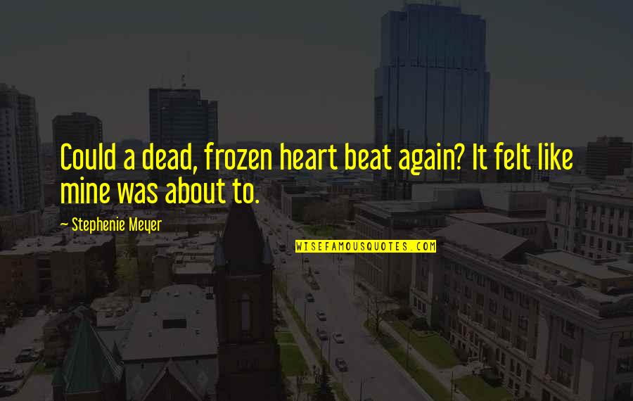 Milliarden Mike Quotes By Stephenie Meyer: Could a dead, frozen heart beat again? It Milliarden Mike Quotes By Stephenie Meyer: Could a dead, frozen heart beat again? It