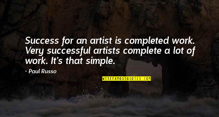 Milliardo Quotes By Paul Russo: Success for an artist is completed work. Very