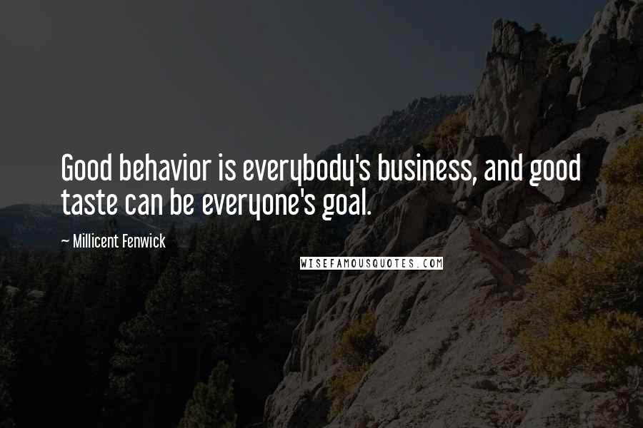 Millicent Fenwick quotes: Good behavior is everybody's business, and good taste can be everyone's goal.