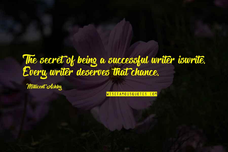 Millicent Quotes By Millicent Ashby: The secret of being a successful writer iswrite.