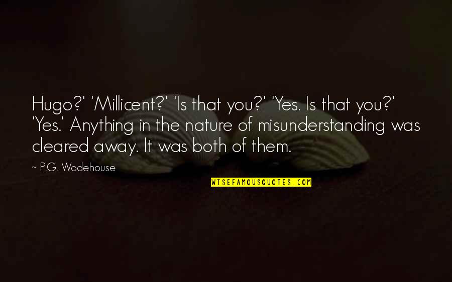 Millicent Quotes By P.G. Wodehouse: Hugo?' 'Millicent?' 'Is that you?' 'Yes. Is that