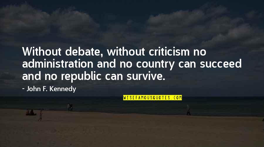 Millichamp And Marcus Quotes By John F. Kennedy: Without debate, without criticism no administration and no