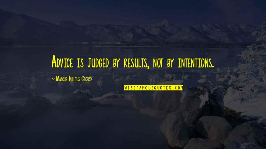 Millichamp Auditing Quotes By Marcus Tullius Cicero: Advice is judged by results, not by intentions. Millichamp Auditing Quotes By Marcus Tullius Cicero: Advice is judged by results, not by intentions.
