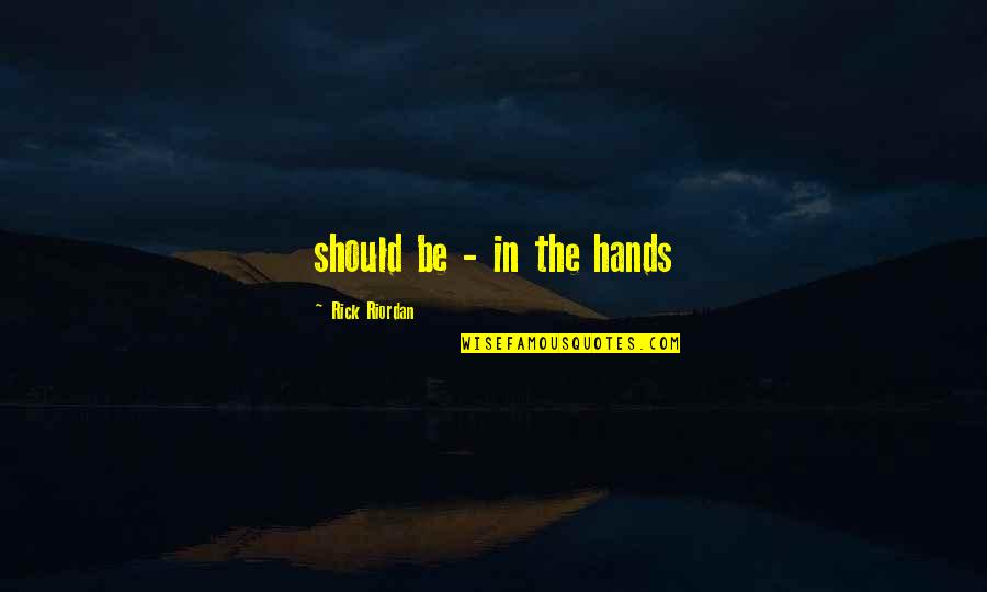 Millichips Quotes By Rick Riordan: should be - in the hands Millichips Quotes By Rick Riordan: should be - in the hands