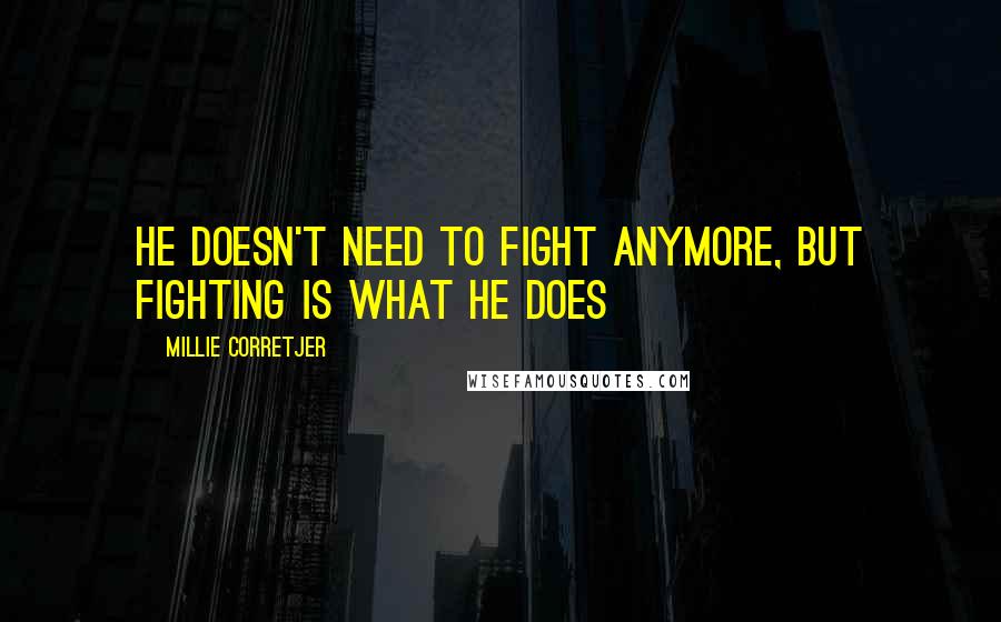 Millie Corretjer quotes: He doesn't need to fight anymore, but fighting is what he does
