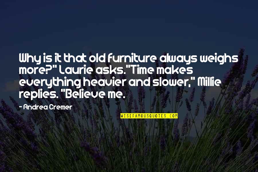 Millie Quotes By Andrea Cremer: Why is it that old furniture always weighs