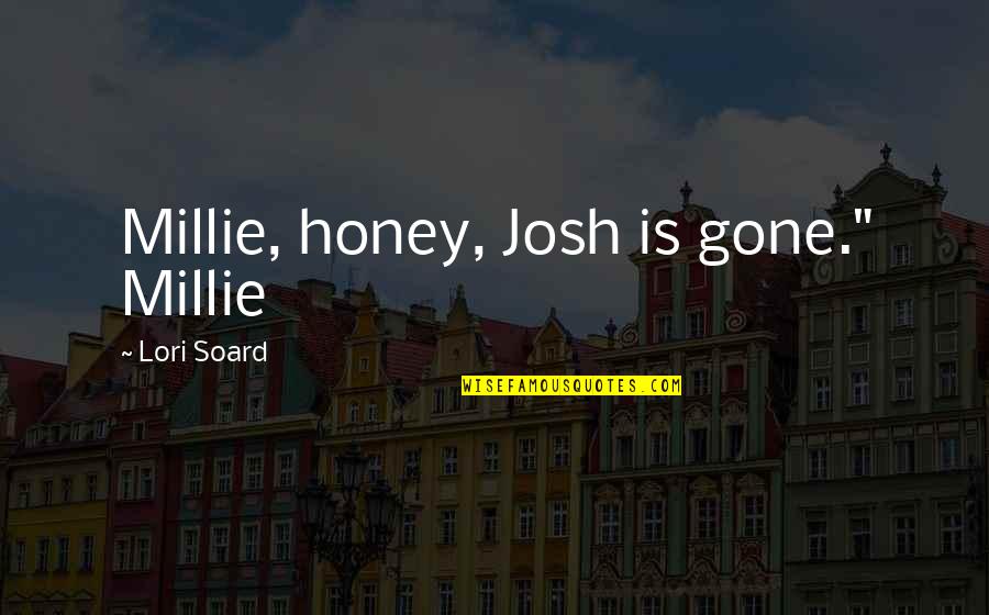 Millie Quotes By Lori Soard: Millie, honey, Josh is gone." Millie