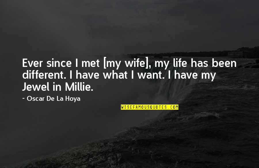 Millie Quotes By Oscar De La Hoya: Ever since I met [my wife], my life