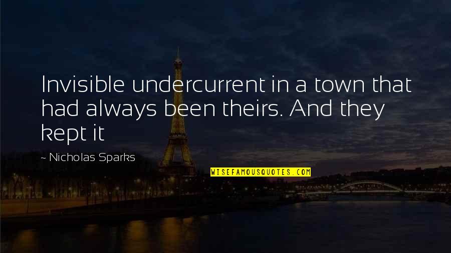 Milligrams Quotes By Nicholas Sparks: Invisible undercurrent in a town that had always