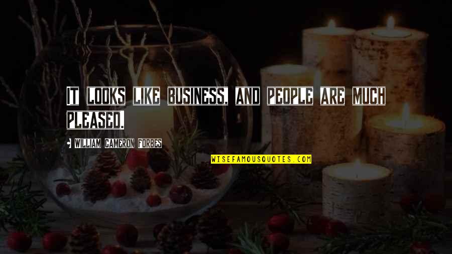 Milligrams Quotes By William Cameron Forbes: It looks like business, and people are much
