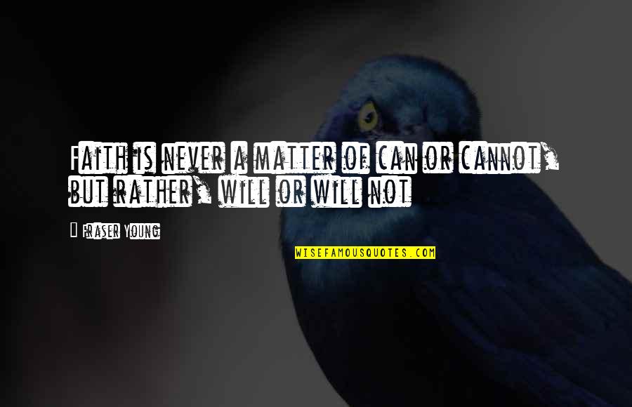 Milligrams To Kilograms Quotes By Fraser Young: Faith is never a matter of can or