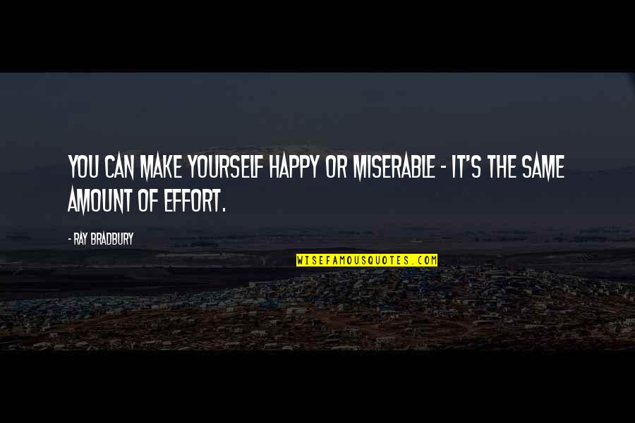 Milliken Quotes By Ray Bradbury: You can make yourself happy or miserable -