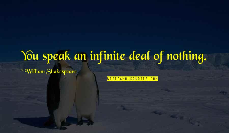 Milliken Quotes By William Shakespeare: You speak an infinite deal of nothing.