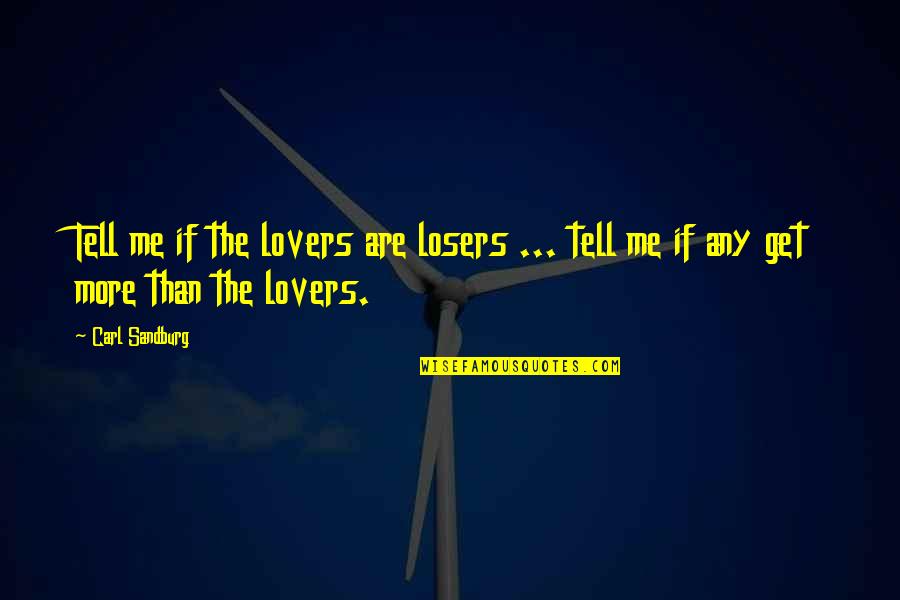 Millilitres Quotes By Carl Sandburg: Tell me if the lovers are losers ...