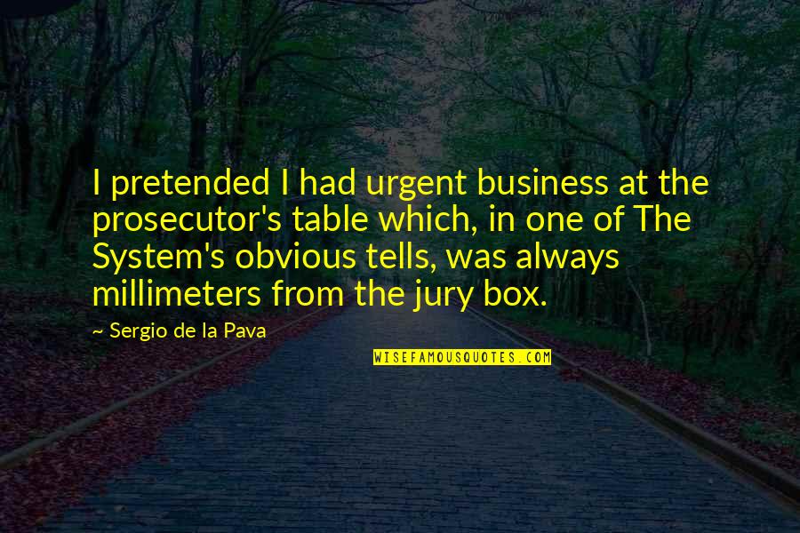 Millimeters Quotes By Sergio De La Pava: I pretended I had urgent business at the
