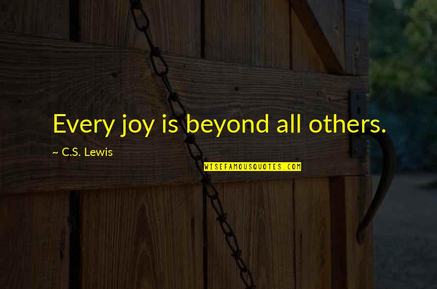 Millimetres En Quotes By C.S. Lewis: Every joy is beyond all others.