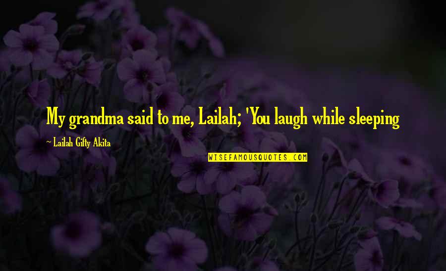 Millimetres En Quotes By Lailah Gifty Akita: My grandma said to me, Lailah; 'You laugh