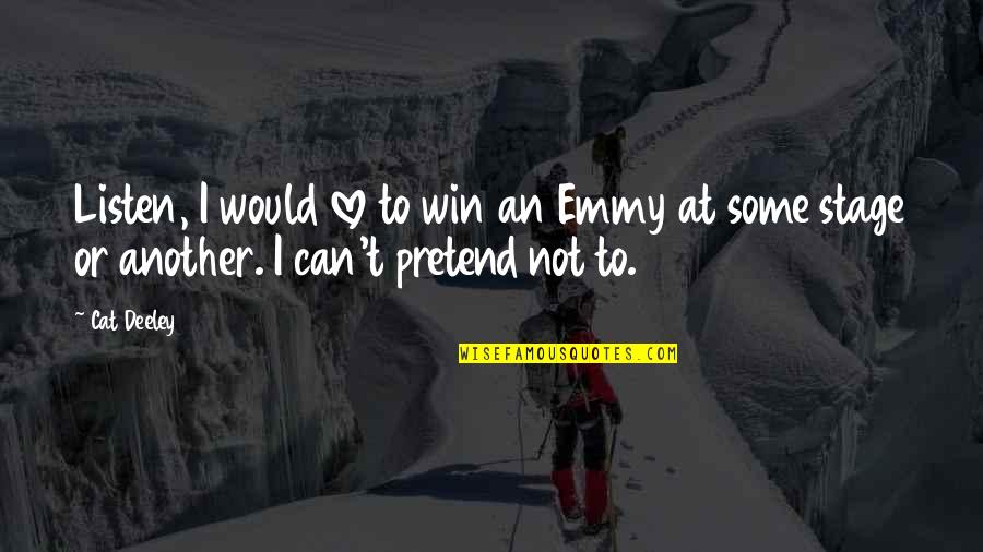 Milliner Bendel Quotes By Cat Deeley: Listen, I would love to win an Emmy