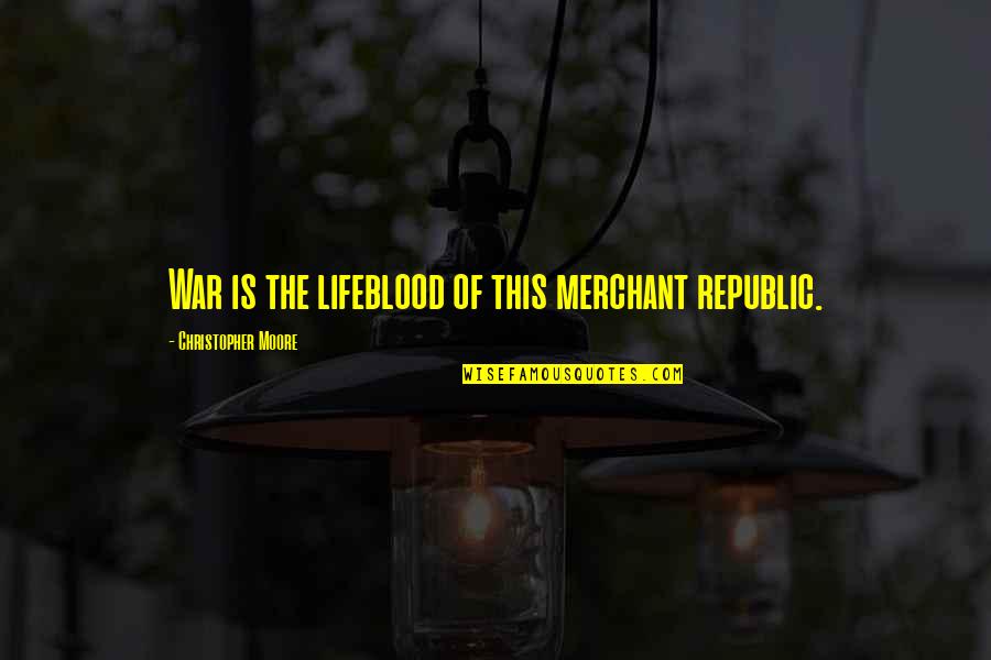 Milliner Bendel Quotes By Christopher Moore: War is the lifeblood of this merchant republic. Milliner Bendel Quotes By Christopher Moore: War is the lifeblood of this merchant republic.