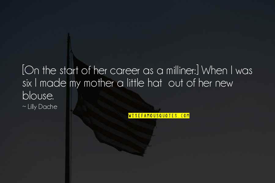 Milliner Quotes By Lilly Dache: [On the start of her career as a