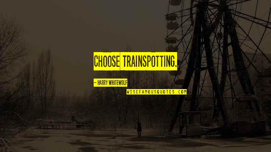 Millineri Quotes By Harry Whitewolf: Choose Trainspotting.