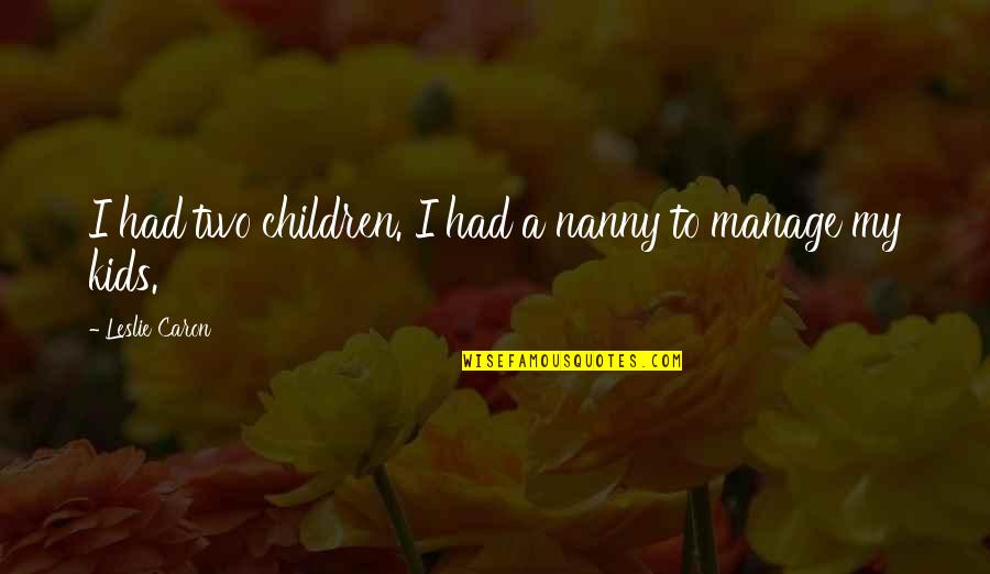 Millinery Quotes By Leslie Caron: I had two children. I had a nanny