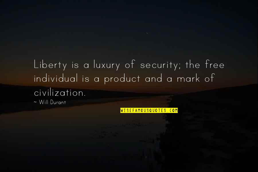 Millinery Quotes By Will Durant: Liberty is a luxury of security; the free