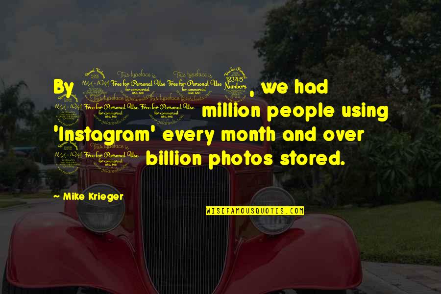 Million Billion Quotes By Mike Krieger: By 2013, we had 200 million people using