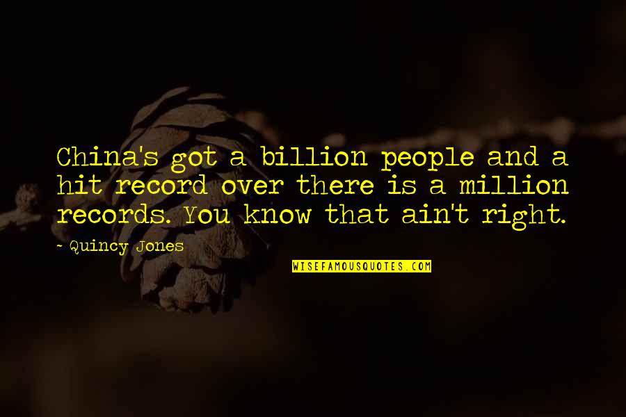 Million Billion Quotes By Quincy Jones: China's got a billion people and a hit